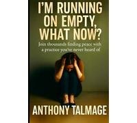 I’M RUNNING ON EMPTY - WHAT NOW?: Join thousands finding peace with a practice you’ve never heard of
