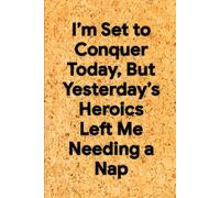 I’m Set to Conquer Today, But Yesterday’s Heroics Left Me Needing a Nap: 6 x 9 Graph Paper Notebook - Humorous Grid Journal for Plans, Sketches, and Office Recovery, Ideal Coworker Gift