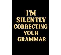 I’m Silently Correcting Your Grammar: Perfect Notebook, Best Gift College Student, Lined Journal, Motivational Notebook, Idea Notebook, Office, Cool Christmas Gifts Hunters