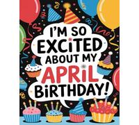 I’m So Excited About My April Birthday! (I’m So Excited About My (Birthday Month) Birthday!)