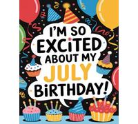 I’m So Excited About My July Birthday! (I’m So Excited About My (Birthday Month) Birthday!)