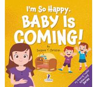 I’m So Happy. Baby Is Coming!: Reassuring Affirmations for Big Siblings-to-Be (Ages 2-4) (My Amazing Toddler Behavioral Series)