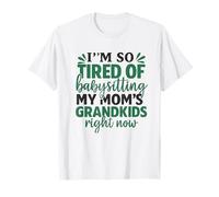I’m so Tired of Babysitting my mom’s Grandkids Right Now Camiseta