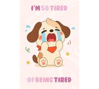 I’m So Tired of Being Tired Notebook | Funny Relatable Stationery for Students, Coworkers, Office Notes, To-Do Lists, Planning, Journaling and Everyday Thoughts | 6 x 9 Inch, 121 Pages