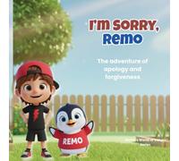 I’m Sorry, Remo: The adventure of apology and forgiveness (Remo’s World of Values Series)