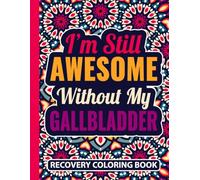 I’m Still Awesome Without My Gallbladder Recovery Coloring Book: Funny Gallbladder Surgery Recovery Gifts for Women and Teens (30 Uplifting Quotes) ... Soon Gag Gift for Patients after Lap Chole