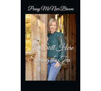 I’m Still Here Stirring the Tea