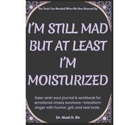 I’m Still Mad But At Least I’m Moisturized: Sass-and-soul journal & workbook for emotional chaos survivors-transform anger with humor, grit, and real tools.