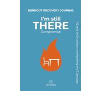 I’m Still THERE. Compromise. Burnout Recovery Journal for Those Who Cannot Leave Their Job Yet: 60 Guided Questions, Expert Insights, and ... who feel stuck, but still need to sta