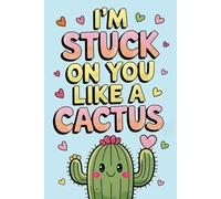 I’m Stuck on You Like a Cactus: Funny Valentine's Day Notebook Gift for Couples | Perfect for Him or Her, Husband, Wife, Boyfriend, or Girlfriend | 6x9 Ruled Pages