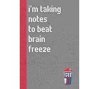 I’m Taking Notes To Beat Brain Freeze: Funny ’80s Nostalgia Notebook Journal, Gift for Co-workers, Friends & Family, 150 Pages