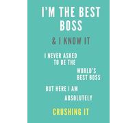 I’M THE BEST BOSS & I KNOW IT ABSOLUTELY CRUSHING IT: Office, Boss Notebook, Leadership Entrepreneur Journal, CEO Mindset Executive Organizer, Motivational Funny Gift, Blue