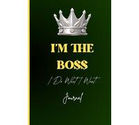 I’m the Boss Journal: I Do What I Want: Notebook, Gag Gifts for Men, Women, Friends, Family & Coworkers