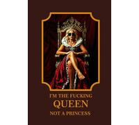 I’m The Fucking Queen Not a Princess: Funny Notebook for Partner, Gag Gift for Friend, Family, Woman, Adult, 110 Lined Pages with 54 Quotes