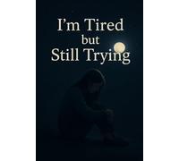 I’m Tired but Still Trying: A Notebook for Overthinkers and Quiet Minds