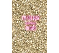 I’m Too Busy Chasing Sparkles to Care: Blank Paper Notebook