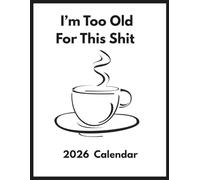 I’m Too Old For This Shit: 2026 Planner & Calendar