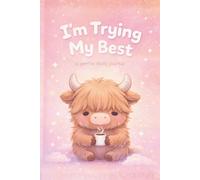 I’m Trying My Best: A Gentle Highland Cow Journal for Self-Care, Mental Health, and Daily Reflection