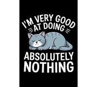I’m Very Good At Doing Absolutely Nothing funny: 6X9" 110 pages notebook for cat lover