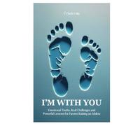 I’M WITH YOU: Emotional Truths, Real Challenges, And Powerful Lessons For Parents Raising An Athlete