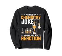 I Made A Chemistry Joke There Was No Reaction - Sudadera