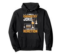 I Made A Chemistry Joke There Was No Reaction - Sudadera con Capucha