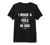 I Made a Hole In One Funny Golf Joke Gag Golfing Golfing Camiseta Premium