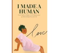 I Made A Human: From belly to baby in 40 weeks-your guided pregnancy journal | 6 × 9 Inches, 120 pages | A Thoughtful Gift for Expecting Moms and Pregnant Women