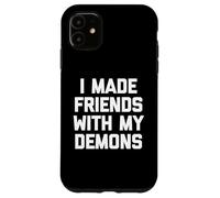 I Made Friends With My Demons - Divertido dicho sarcástico genial Carcasa para iPhone 11
