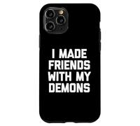 I Made Friends With My Demons - Divertido dicho sarcástico genial Carcasa para iPhone 11 Pro