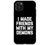 I Made Friends With My Demons - Divertido dicho sarcástico genial Carcasa para iPhone 11 Pro Max