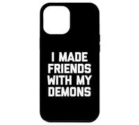 I Made Friends With My Demons - Divertido dicho sarcástico genial Carcasa para iPhone 12 Pro Max