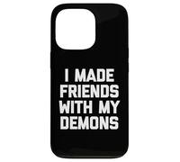 I Made Friends With My Demons - Divertido dicho sarcástico genial Carcasa para iPhone 13 Pro
