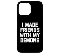 I Made Friends With My Demons - Divertido dicho sarcástico genial Carcasa para iPhone 13 Pro Max