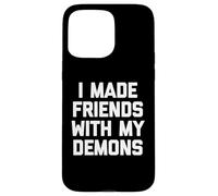 I Made Friends With My Demons - Divertido dicho sarcástico genial Carcasa para iPhone 15 Pro Max