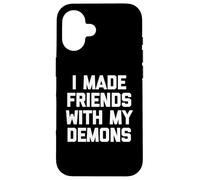 I Made Friends With My Demons - Divertido dicho sarcástico genial Carcasa para iPhone 16