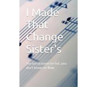 I Made That Change Sister's: You use to know me but, you don't know me Now