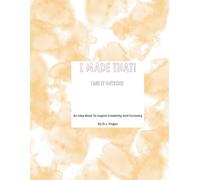 I Made That! Take It Outside!: An Idea Book To Inspire Creativity And Curiosity