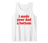I MADE YOUR DAD A BOTTOM Camiseta sin Mangas