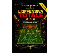 " i maestri del calcio " volume 6 - 3-4-3 L'offensiva totale: pressing alto , ampiezza e triangolazioni : il calcio moderno nel dettaglio (I MAESTRI DEL CALCIO TATTICHE E STRATEGIE VINCENTI)