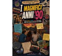 I magnifici anni '90: Storie, musica, amicizie, amori e vita vissuta prima che il mondo diventasse uno schermo