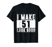 I Make 51 Look Good 51 Cumpleaños para Mujeres Hombres Camiseta