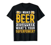 I Make Beer Disappear What's Your Superpower Beer Lover Camiseta