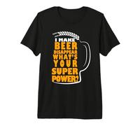 I Make Beer Disappear What's Your Superpower Beer Lover Camiseta Premium