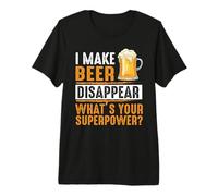 I Make Beer Disappear What's Your Superpower Beers Lovers Camiseta Premium