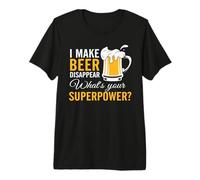 I Make Beer Disappear What's Your Superpower Drinking Team Camiseta Premium