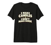 I Make Candles I Don't Make Funny Candle Maker Chandler Gift Camiseta Premium