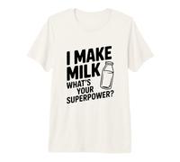 I Make Milk What Your Superpower Funny Mom Life Camiseta Premium