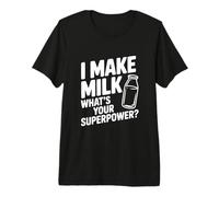 I Make Milk What Your Superpower Funny Mom Life Camiseta Premium