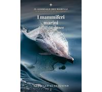 I Mammiferi Marini del Mediterraneo: Origini, biologia e sopravvivenza degli ultimi grandi mammiferi di un mare sotto pressione (Mare Nostrum - Guide Naturalistiche)